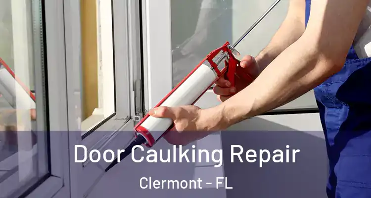  Door Caulking Repair Clermont - FL