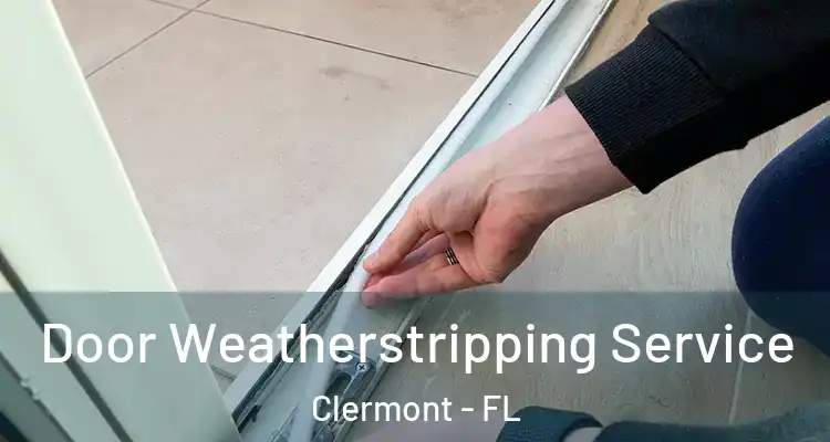 Door Weatherstripping Service Clermont - FL