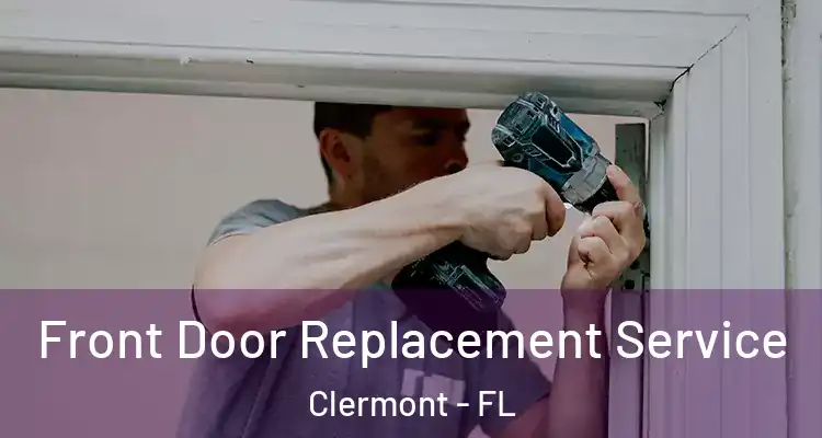  Front Door Replacement Service Clermont - FL