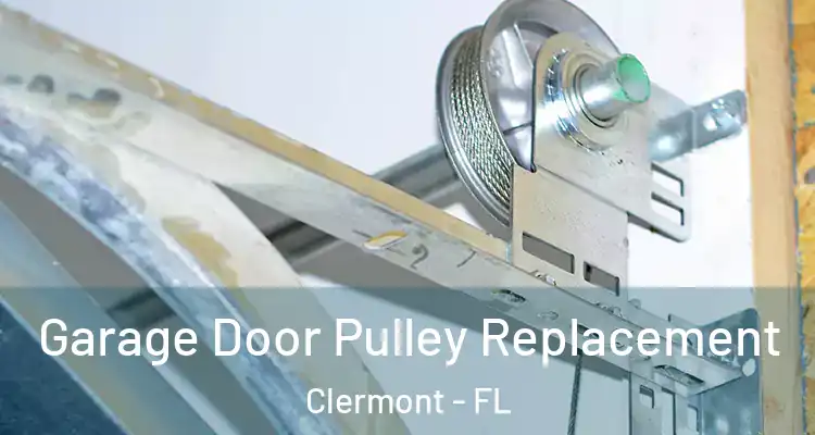 Garage Door Pulley Replacement Clermont - FL
