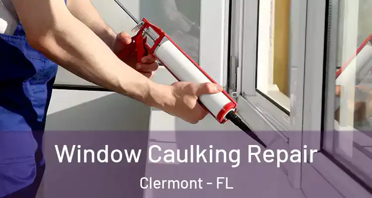  Window Caulking Repair Clermont - FL