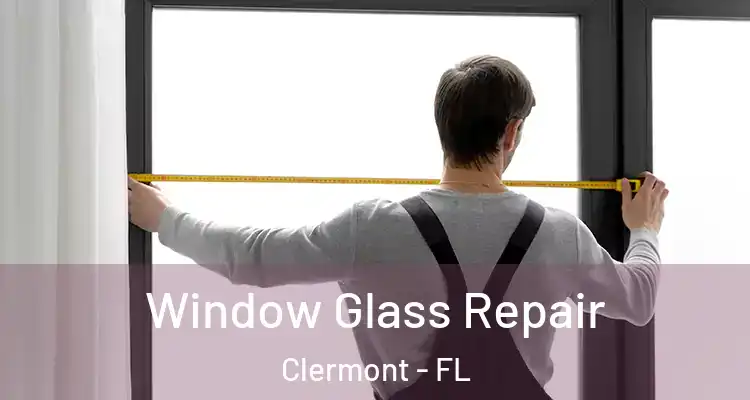  Window Glass Repair Clermont - FL